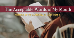 The Acceptable Words of My Mouth—Walking in the Authority of God—Part 2